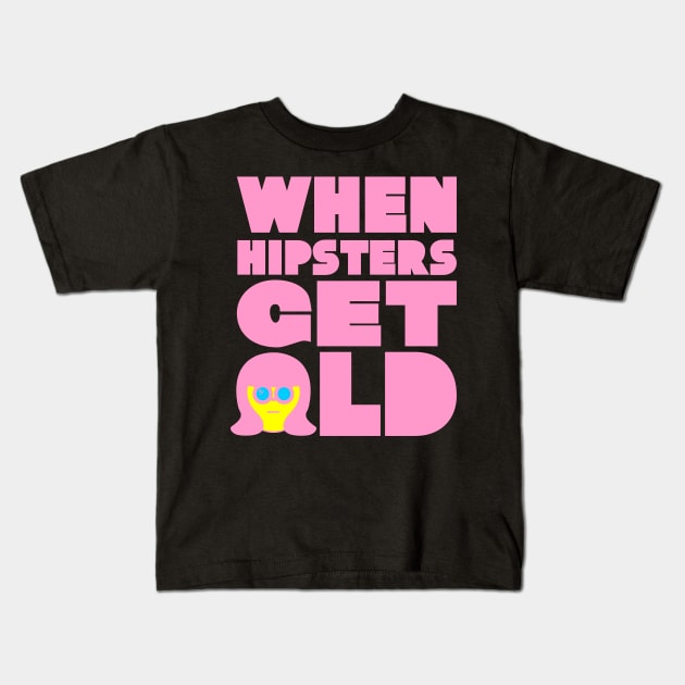 WHEN HIPSTERS GET OLD BIRTHDAY GIFT SHIRT Ladys Kids T-Shirt by KAOZ